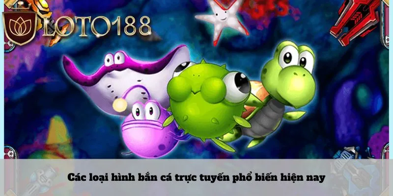 Các loại hình bắn cá trực tuyến phổ biến hiện nay