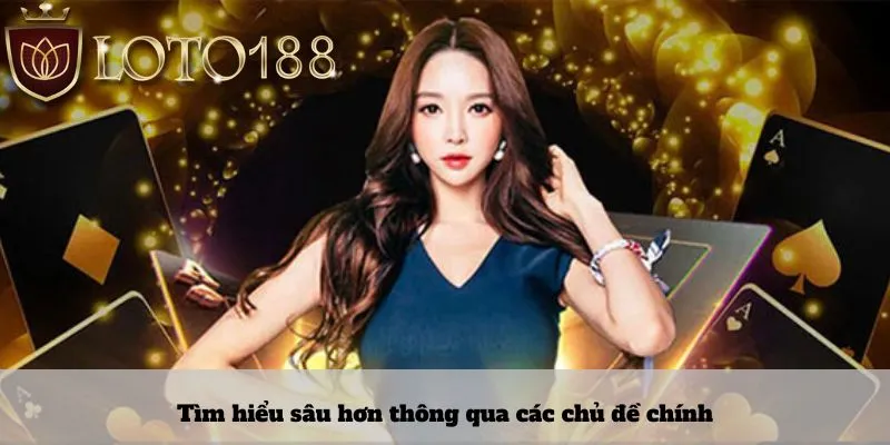 Tìm hiểu sâu hơn thông qua các chủ đề chính