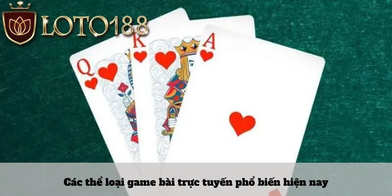 Các thể loại game bài trực tuyến phổ biến hiện nay