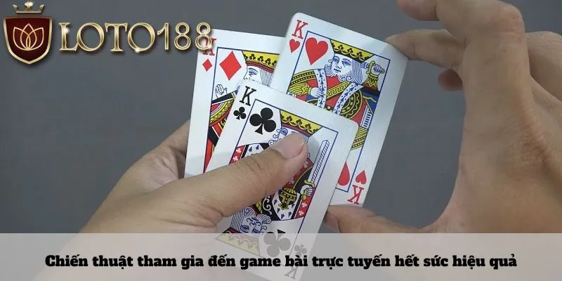 Chiến thuật tham gia đến game bài trực tuyến hết sức hiệu quả