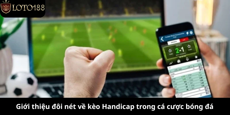 Giới thiệu đôi nét về kèo Handicap trong cá cược bóng đá
