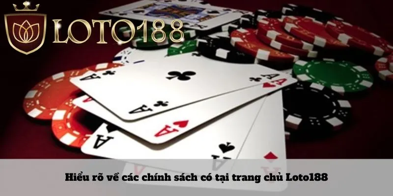 Hiểu rõ về các chính sách có tại trang chủ Loto188