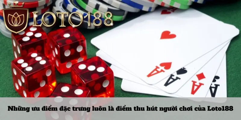Những ưu điểm đặc trưng luôn là điểm thu hút người chơi của Loto188