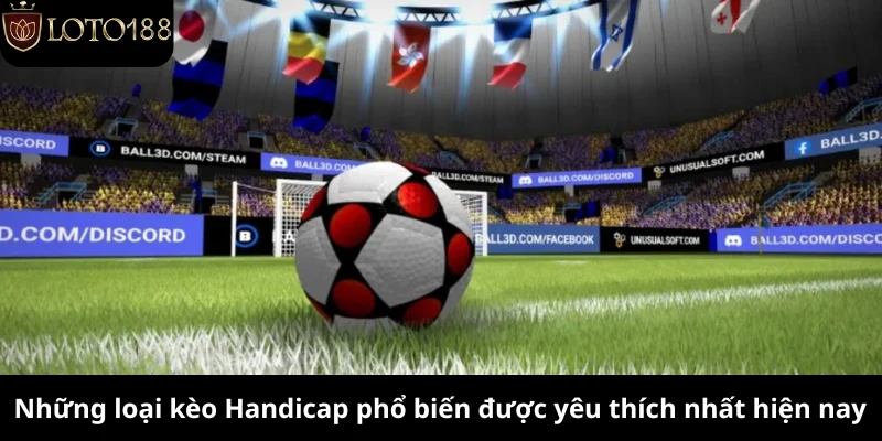 Những loại kèo Handicap phổ biến được yêu thích nhất hiện nay