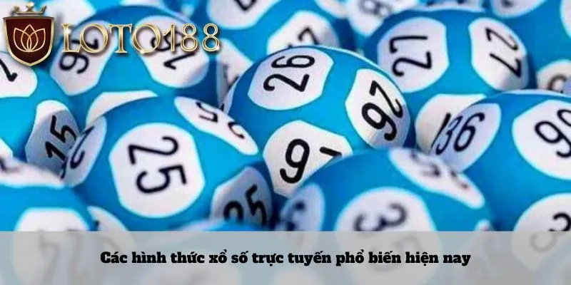 Các hình thức xổ số trực tuyến phổ biến hiện nay