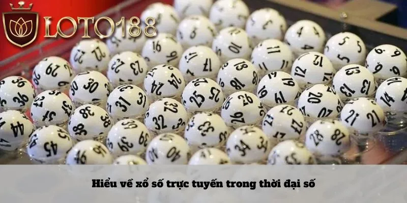 Hiểu về xổ số trực tuyến trong thời đại số